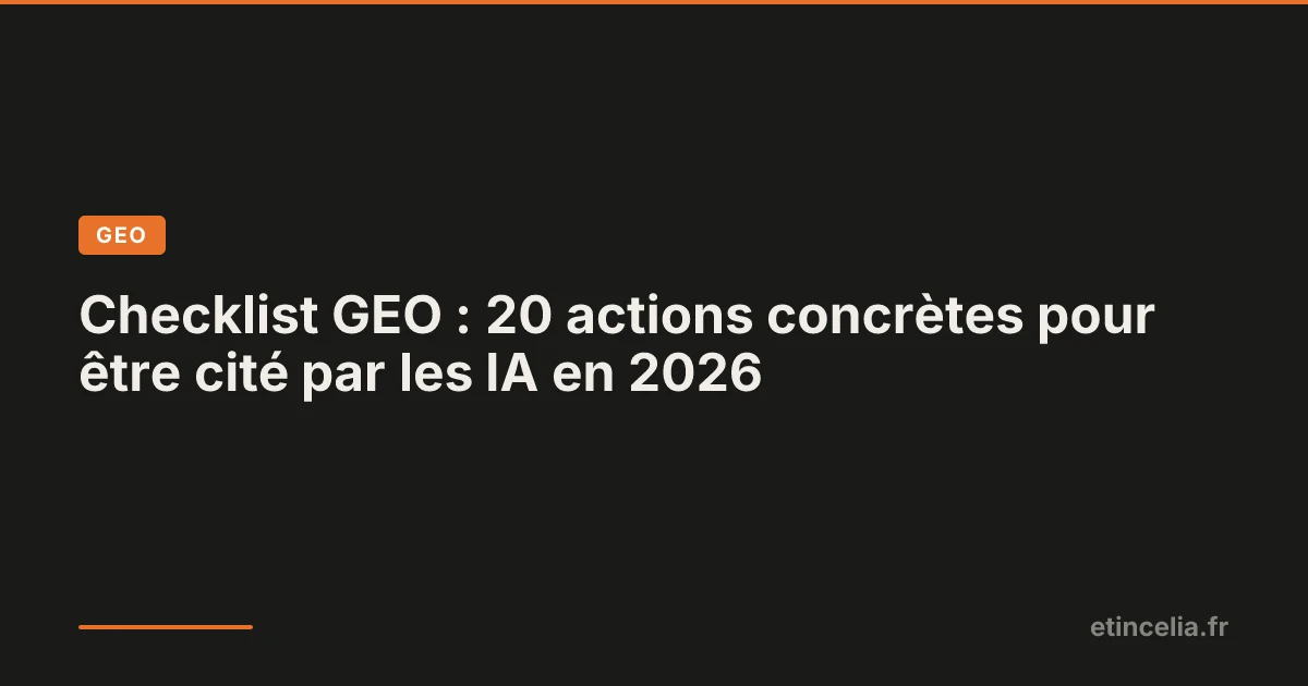 Checklist des 20 actions GEO à mettre en place pour être cité par les IA