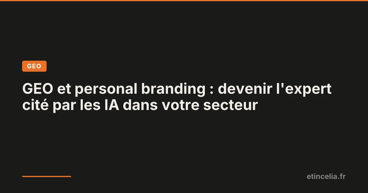 GEO et personal branding : devenir l'expert cité par les IA dans votre secteur